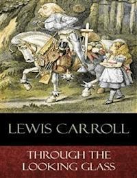 Through the Looking Glass - Lewis Carroll - E-Book