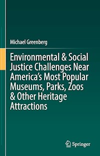 Environmental & Social Justice Challenges Near America’s Most Popular Museums, Parks, Zoos & Other Heritage Attractions - Michael Greenberg - E-Book