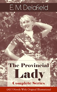 The Provincial Lady - Complete Series (All 5 Novels With Original Illustrations) - E. M. Delafield - E-Book