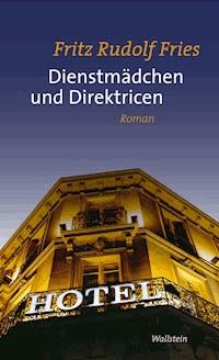 Dienstmädchen und Direktricen - Fritz Rudolf Fries - E-Book