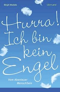 Hurra! Ich bin kein Engel - Birgit Medele - E-Book