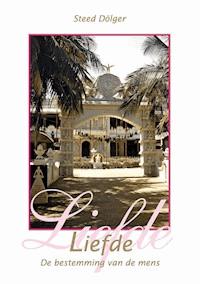 Liefde - De bestimming van de mens - Steed Dölger - E-Book