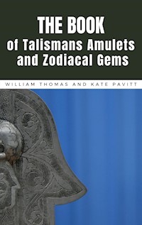 The Book of Talismans, Amulets and Zodiacal Gems - William Thomas, - E-Book