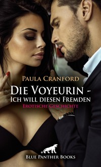 Die Voyeurin - Ich will diesen Fremden | Erotische Geschichte - Paula Cranford - E-Book