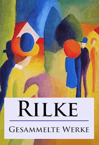 Rilke - Gesammelte Werke - Rainer Maria Rilke - E-Book
