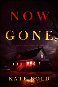 Now Gone (A Brynn Justice FBI Suspense Thriller—Book Two) - Kate Bold - E-Book