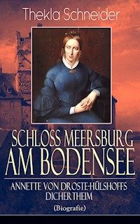 Schloss Meersburg am Bodensee: Annette von Droste-Hülshoffs Dichertheim (Biografie) - Thekla Schneider - E-Book