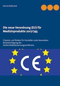 Die neue Verordnung (EU) für Medizinprodukte 2017/745 - Patrick Walitschek - E-Book