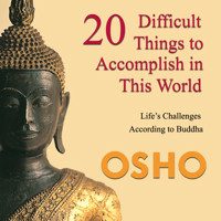 20 Difficult Things to Accomplish in this World - OSHO - Hörbuch