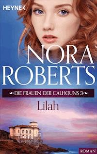 Die Frauen der Calhouns 3. Lilah - Nora Roberts - E-Book