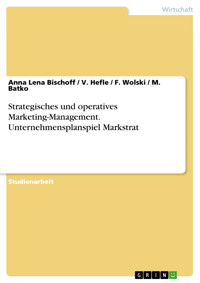 Strategisches und operatives Marketing-Management. Unternehmensplanspiel Markstrat - Anna Lena Bischoff - E-Book
