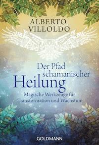 Der Pfad schamanischer Heilung - Alberto Villoldo - E-Book