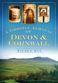 A Ghostly Almanac of Devon and Cornwall - Nicola Sly - E-Book