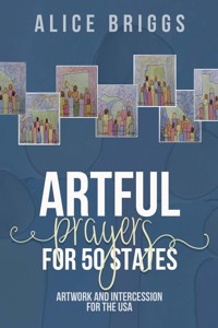 Artful Prayers for 50 States - Alice Briggs - E-Book