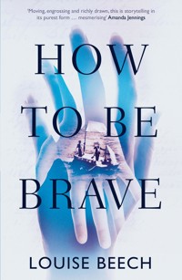 How To Be Brave - Louise Beech - E-Book