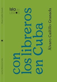 Con los libreros en Cuba - Álvaro Castillo Granada - E-Book
