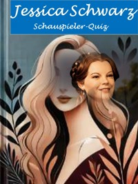 Schauspieler-Quiz: Jessica Schwarz - Gabriele Pocher - E-Book