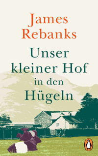 Unser kleiner Hof in den Hügeln - Rebanks James - E-Book