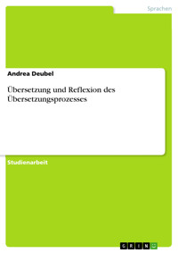 Übersetzung und Reflexion des Übersetzungsprozesses - Andrea Deubel - E-Book