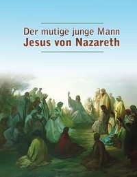 Der mutige junge Mann Jesus von Nazareth - Dieter Potzel - E-Book