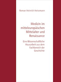 Medizin im mitteleuropäischen Mittelalter und Renaissance - Roman Heinrich Heinzmann - E-Book