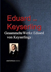 Gesammelte Werke Eduard von Keyserlings - Eduard Graf von Keyserling - E-Book