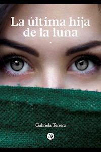 La última Hija de la Luna - Gabriela Terrera - E-Book