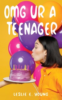 OMG UR A Teenager - Leslie. E Young - E-Book