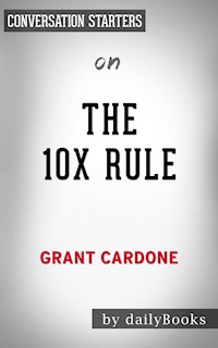 The 10X Rule: The Only Difference between Success and Failure by Grant Cardone | Conversation Starters - Daily Books - E-Book