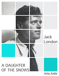 A Daughter of the Snows - Jack  London - E-Book