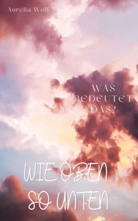 Wie oben so unten - Aurelia Wolf - E-Book