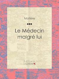 Le Médecin malgré lui - Molière - E-Book