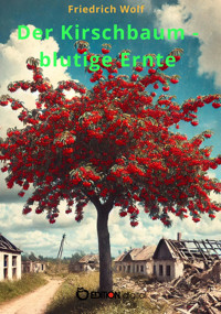 Der Kirschbaum – blutige Ernte - Friedrich Wolf - E-Book