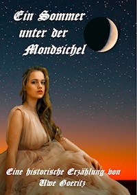 Ein Sommer unter der Mondsichel - Uwe Goeritz - E-Book