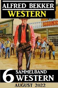 Sammelband 6 Western August 2022 - Alfred Bekker - E-Book