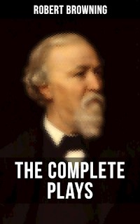 THE COMPLETE PLAYS OF ROBERT BROWNING - Robert Browning - E-Book