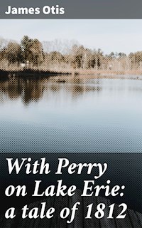 With Perry on Lake Erie: a tale of 1812 - James Otis - E-Book