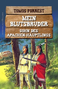 Mein Blutsbruder: Sohn des Apachen-Häuptlings - Tomos Forrest - E-Book