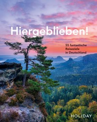 HOLIDAY Reisebuch: Hiergeblieben! 55 fantastische Reiseziele in Deutschland - Jens van Rooij - E-Book