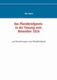 Das Pfandbriefgesetz in der Fassung vom November 2014 - Jörg Gogarn - E-Book