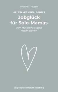Jobglück für Solo-Mamas - Yvonne Thoben - E-Book