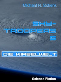 Sky-Troopers 5 - Die Wirbelwelt - Michael Schenk - E-Book