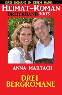 Heimatroman Dreierband 3003 - Drei Bergromane: Drei Romane in einem Band - Anna Martach - E-Book