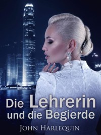 Die Lehrerin und die Begierde - John Harlequin - E-Book