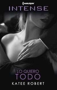 Lo quiero todo - Katee Robert - E-Book