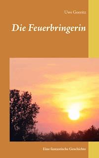 Die Feuerbringerin - Uwe Goeritz - E-Book