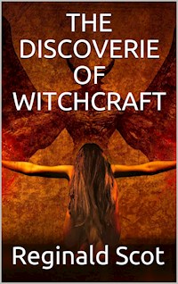 The Discoverie of Witchcraft - Reginald Scot - E-Book