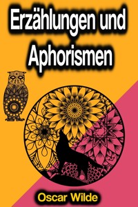 Erzählungen und Aphorismen - Oscar Wilde - E-Book