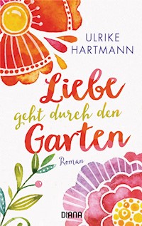 Liebe geht durch den Garten - Ulrike Hartmann - E-Book