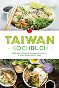 Taiwan Kochbuch: Die leckersten Rezepte der taiwanischen Küche für jeden Geschmack und Anlass - inkl. Brotrezepten, Salaten, Desserts & Dips - Linh Chen - E-Book